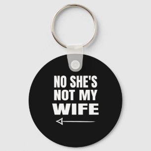 No She's Not My Wife Identity Not With Him  Key Ring