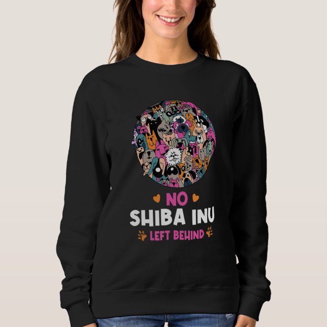 No Shiba Inu Left Behind Dog Lover Sayings Pets Qu Sweatshirt (Front)