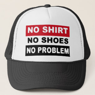 NO SHIRT - NO SHOES - NO PROBLEM TRUCKER HAT