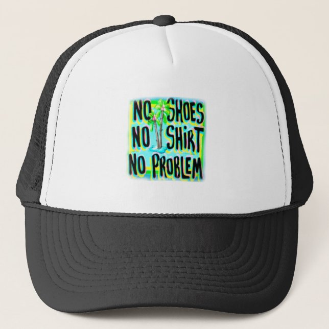 NO SHOES NO SHIRT NO PROBLEM TRUCKER HAT (Front)