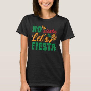No Siesta Let's Fiesta Mexican Maracas Sombrero T-Shirt