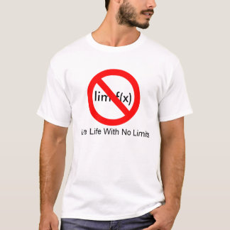 no sign, Live Life With No Limits, lim f(x) T-Shirt