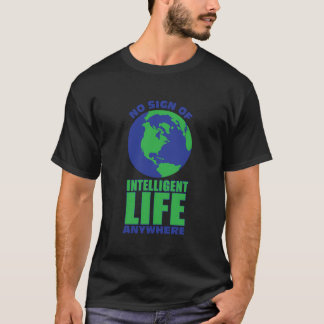 No Sign Of Intelligent Life Anywhere Funny Alien T-Shirt