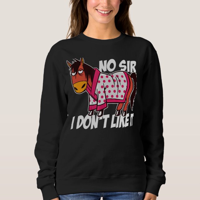 No Sir I Don't Like It Horse  Equestrian Riding Ho Sweatshirt (Front)