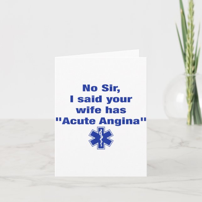 No Sir I Said Your Wife Has Acute Angina Funny Med Card (Front)