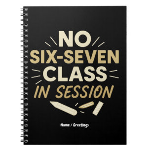 No Six-Seven, Class in Session Funny Teacher Quote Notebook