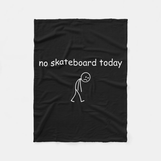 No Skateboarding Today, Sad Skater For Skateboardi Fleece Blanket (Front)