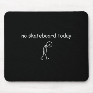 No Skateboarding Today, Sad Skater For Skateboardi Mouse Pad