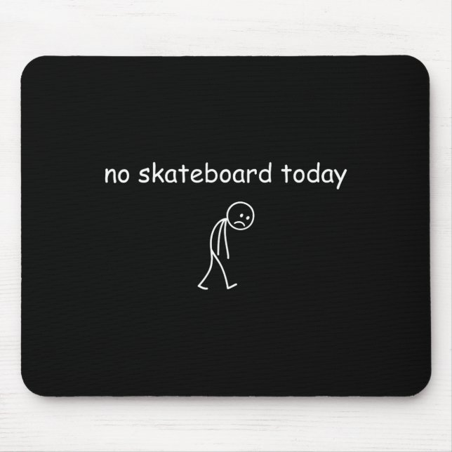 No Skateboarding Today, Sad Skater For Skateboardi Mouse Pad (Front)