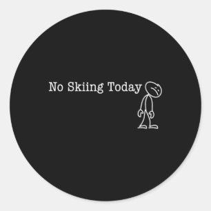 No Skiing Today Fun Humor For Skier Break Day  Classic Round Sticker