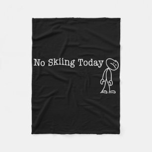 No Skiing Today Fun Humor For Skier Break Day Fleece Blanket