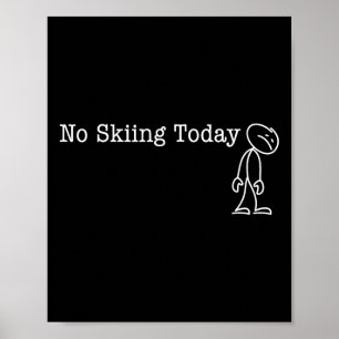No Skiing Today Fun Humor For Skier Break Day Poster