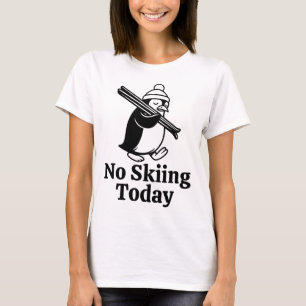 No Skiing Today Funny Sad Penguin Skiing Humour Fo T-Shirt