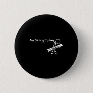 No Skiing Today Sport Winter Skiing Funny Sad Stic 6 Cm Round Badge