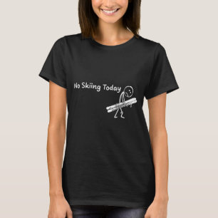 No Skiing Today Sport Winter Skiing Funny Sad Stic T-Shirt