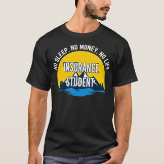 No Sleep No Money No Life Insurance Student T-Shirt