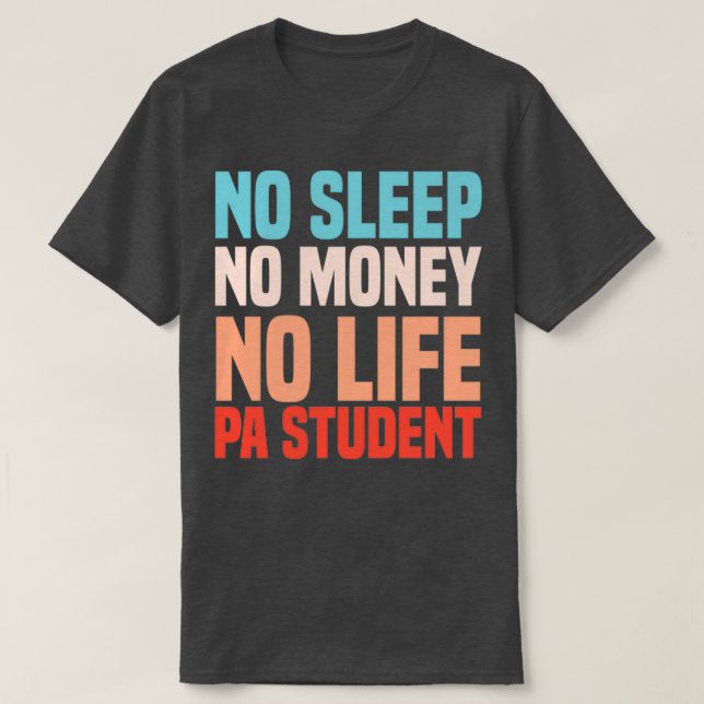 No Sleep No Money No Life Physician Assistant Stud T-Shirt (Design Front)