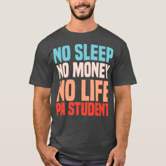 No Sleep No Money No Life Physician Assistant Stud T-Shirt