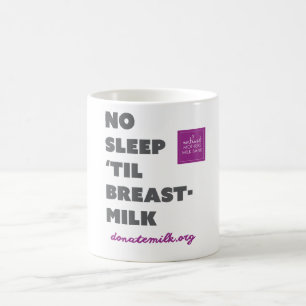 No Sleep Til' Breastmilk Coffee Mug