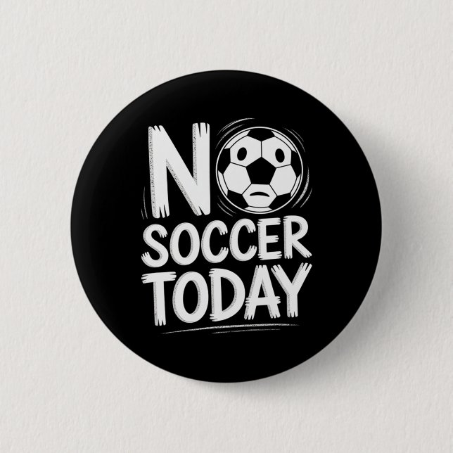 No Soccer Today  6 Cm Round Badge (Front)
