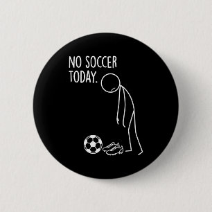 No Soccer Today Baller Funny Sad Stickman Sports L 6 Cm Round Badge