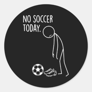 No Soccer Today Baller Funny Sad Stickman Sports L Classic Round Sticker