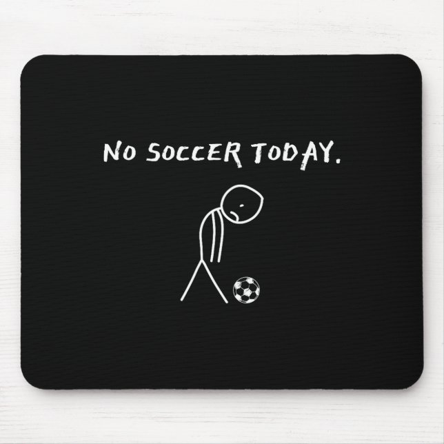 No Soccer Today Football Lovers Funny Soccer Playe Mouse Pad (Front)