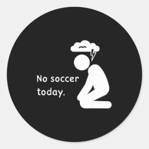No Soccer Today Football Player Players Coach Love Classic Round Sticker