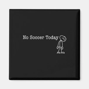 No Soccer Today Fun Humor For Soccer Lover Rest Magnet