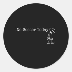 No Soccer Today Fun Humour For Soccer Lover Rest Classic Round Sticker