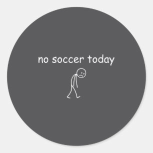 No Soccer Today, Funny Sad Player Design For Socce Classic Round Sticker