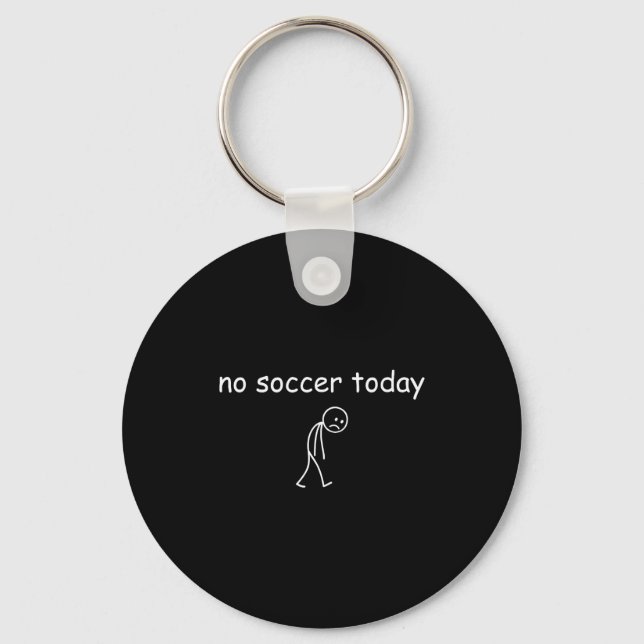 No Soccer Today, Funny Sad Player Design For Socce Key Ring (Front)