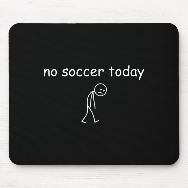 No Soccer Today, Funny Sad Player Design For Socce Mouse Pad (Front)