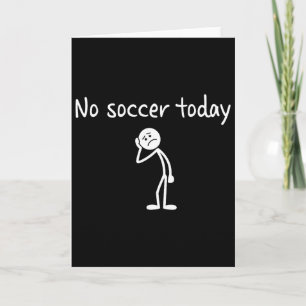 No Soccer Today Funny Sad Soccer Player Design Soc Card