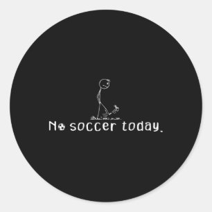 No Soccer Today Funny Sad Stick Man Soccer Player Classic Round Sticker