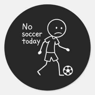 No Soccer Today, Funny Sad Stickfigure Soccer Play Classic Round Sticker