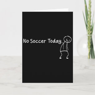 No Soccer Today Funny Sad Stickman Soccerer Player Card