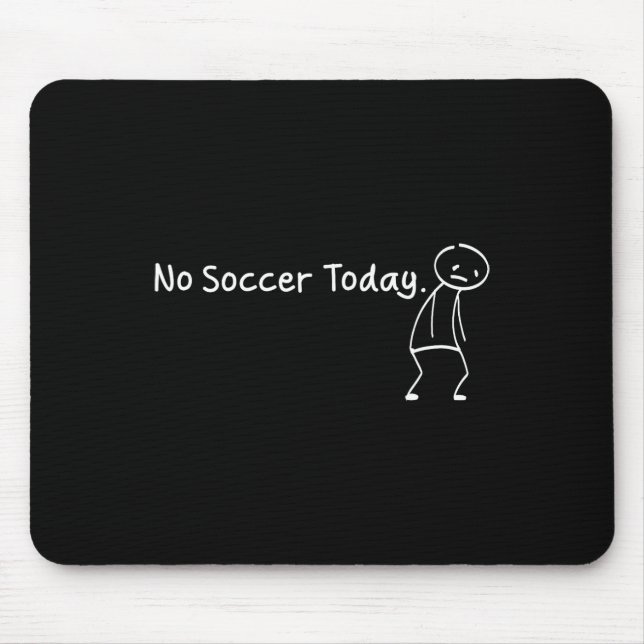 No Soccer Today Funny Sad Stickman Soccerer Player Mouse Pad (Front)