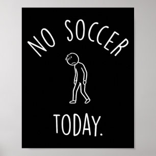 No Soccer Today Sad Stick Figure Soccer Lovers Poster