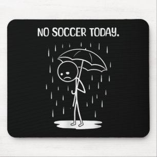 No Soccer Today Stick Figure Funny Mouse Pad