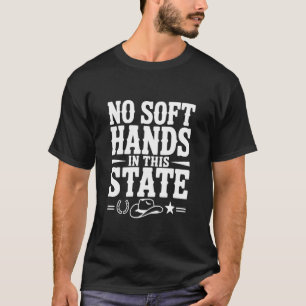 No Soft Hands in This State Texas Cowboy Humour T-Shirt