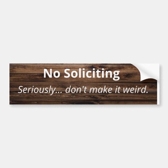 No Soliciting sticker.  Wood grain Bumper Sticker (Front)