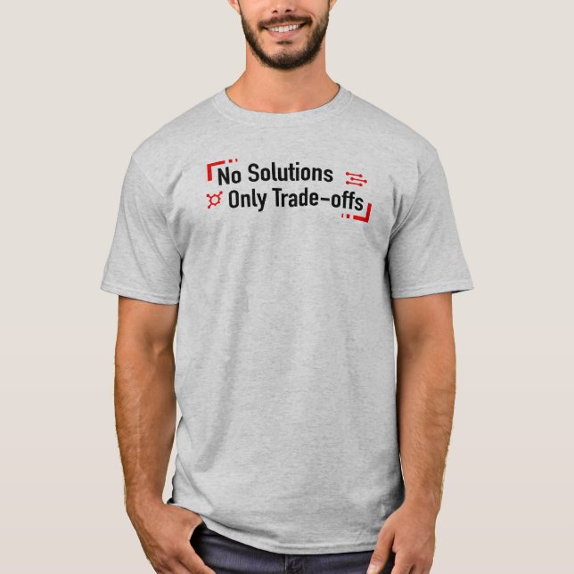 No Solutions Only Trade-offs T-Shirt (Front)