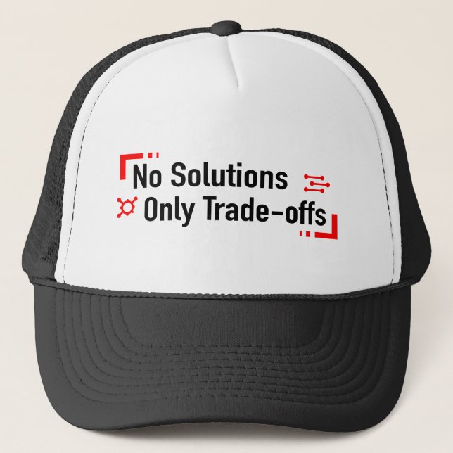 No Solutions Only Trade-offs Trucker Hat (Front)
