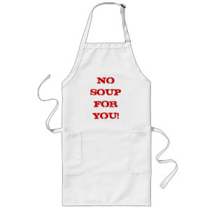 NO SOUP FOR YOU! Apron