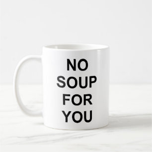 No Soup for You Coffee Mug