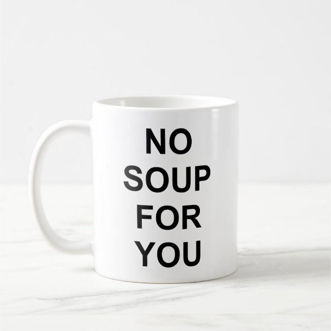 No Soup for You Coffee Mug (Left)