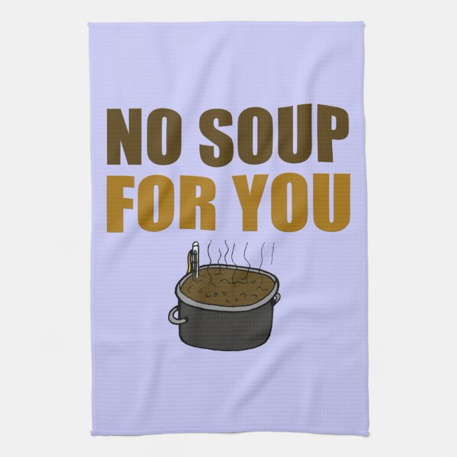 No Soup For You Tea Towel (Vertical)