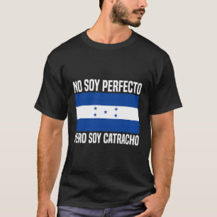 No Soy Perfecto Pero Soy Catracho Honduras Flag T-Shirt