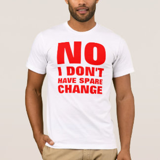 No Spare Change T-Shirt